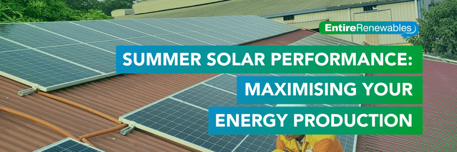 Summer Solar Performance: Maximising Your Energy Production